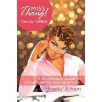 miss thang! destiny fulfilled,a testimonial guide to divine purpose and greatness! portada miss thang! destiny fulfilled,a testimonial guide to divine purpose and greatness!