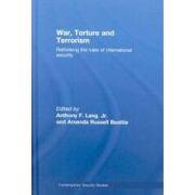 war, torture and terrorism,rethinking the rules of international security
