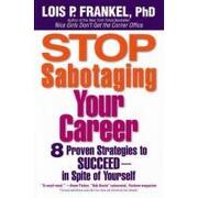 stop sabotaging your career,8 proven strategies to succeed-in spite of yourself (en Inglés)