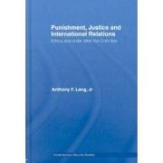 punishment, justice and international relations,ethics and order after the cold war