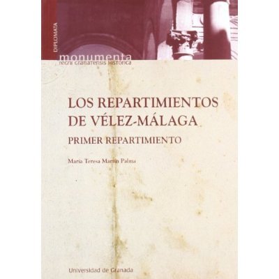 Los repartimientos de Vélez Málaga (Monumenta Regni Granatensis/ Diplomata) portada Los repartimientos de Vélez Málaga (Monumenta Regni Granatensis/ Diplomata)